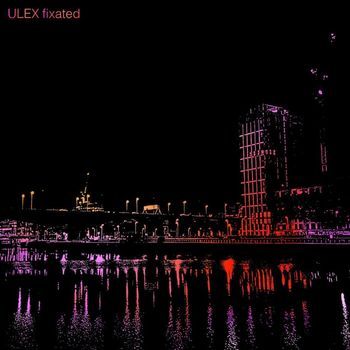 Ulex - Fixated