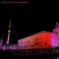 Ulex - Darker Than Ourselves