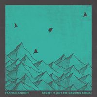 Frankie Knight - Regret It (Lift the Ground Remix)