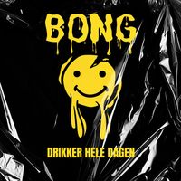 Bong - Drikker Hele Dagen