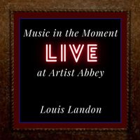 Louis Landon - Music in the Moment (Live at Artist Abbey)