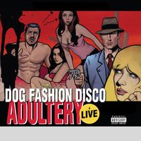 Dog Fashion Disco - Adultery (Live) (Explicit)