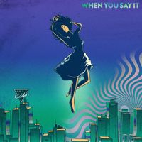 Just Kiddin - When You Say It