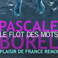 Pascale Borel - Le Flot des mots (Plaisir de France remix)