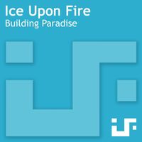 Ice Upon Fire - Building Paradise