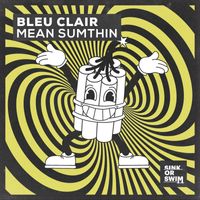 Bleu Clair - Mean Sumthin (Extended Mix [Explicit])