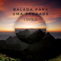 Fernando Lopez - Balada Para Uma Saudade (Cântico)