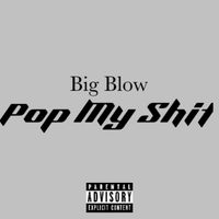 Big Blow - Pop My Shit (Explicit)