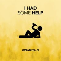Dramatello - I Had Some Help