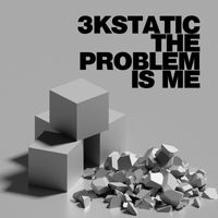 3kStatic - The Problem is Me