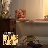 Guylaine Tanguay - C'est ma vie (Explicit)