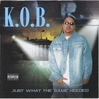 K.O.B. - Just What The Game Needed (Explicit)