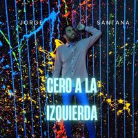 Jorge Santana - Cero a la Izquierda (Explicit)