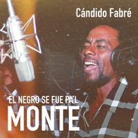 Cándido Fabré - El Negro Se Fue Pa'l Monte