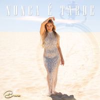 Bruna - Nunca É Tarde