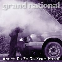 Grand National - Where Do We Go from Here? (Explicit)