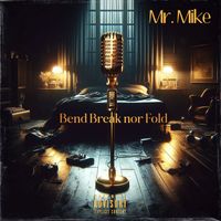 Mr. Mike - Bend Break nor Fold (Explicit)