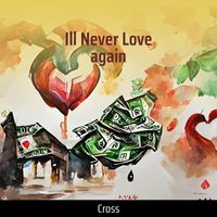 Cross - Ill Never Love Again