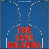 Benjamin Fröhlich - The Love Dilemma
