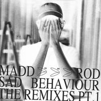 Madd Rod - Sad Behaviour The Remixes, Pt. 1