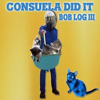 Bob Log III - Consuela DId It