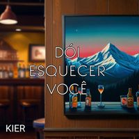 KIER - Dói Esquecer Você (Explicit)