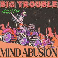 Big Trouble - Mind Abusion