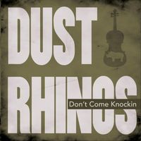 Dust Rhinos - Don't Come Knocking