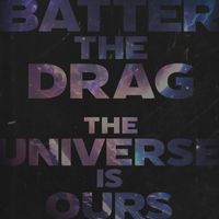 Batter The Drag - The Universe Is Ours (Explicit)