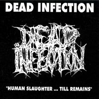 Dead Infection - Human Slaughter ... Till Remains (Explicit)