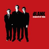 Blank - Clean Up My Mess