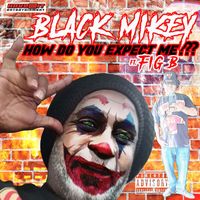 Black Mikey - How Do You Expect Me? (feat. Fig B) (Explicit)
