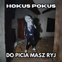 Hokus Pokus - Do picia masz ryj (Explicit)