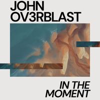 John Ov3rblast - In The Moment