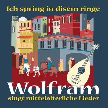 Wolfram - Wolfram singt mittelalterliche Lieder