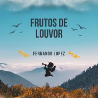 Fernando Lopez - Frutos De Louvor