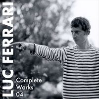 Luc Ferrari - Complete Works 04