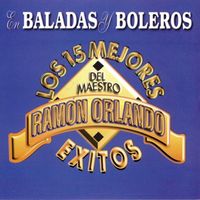 Ramón Orlando - En Baladas y Boleros: Los 15 Mejores Exitos del Maestro