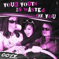 Ooze - Your Youth Is Wasted On You