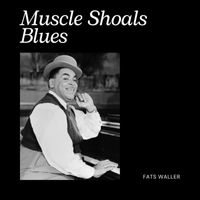 Fats Waller - Muscle Shoals Blues