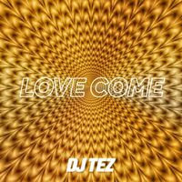 DJ Tez - Love Come