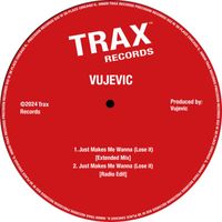 Vujevic - Just Makes Me Wanna (Lose It)