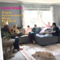 Adam Bryant - Super Autonomous Mega-PLABLO (Explicit)