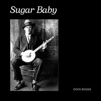 Dock Boggs - Sugar Baby