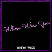 Winston Francis - Where Were You