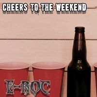 E-Roc - Cheers to the Weekend (Explicit)