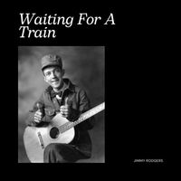 Jimmy Rodgers - Waiting For A Train