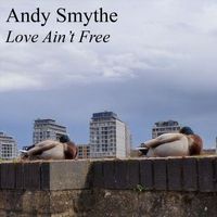 Andy Smythe - Love Ain't Free