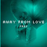 Pres - Away From Love