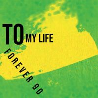 Forever 90 - To My Life